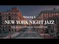 Street Night Jazz - New York Jazz - Sax Jazz Music - Smooth Piano Jazz - Relax and Stress Relief