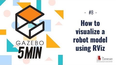 [Gazebo in 5 minutes] 008 - How to visualize a robot URDF using RVIZ