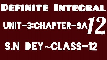 DEFINITE INTEGRAL||S.N DEY~CLASS-12||UNIT-3:CHAPTER-9A||PART-12