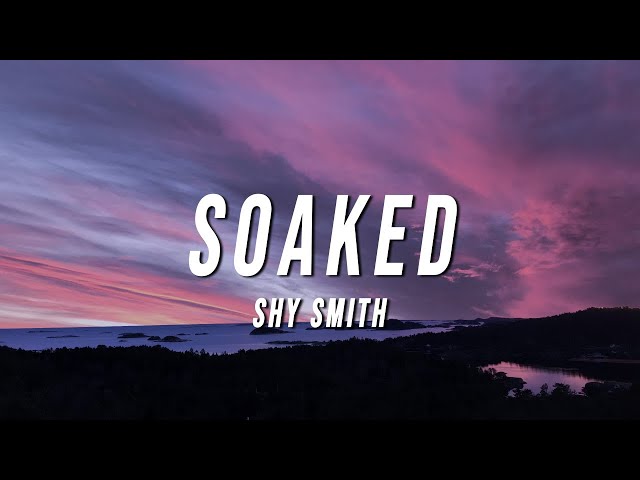 Shy Smith - Soaked (Lyrics) class=
