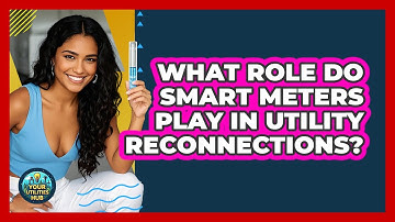What Role Do Smart Meters Play In Utility Reconnections? - Your Utilities Hub