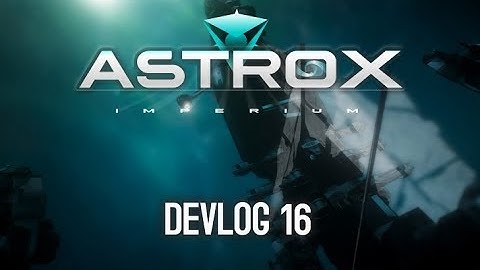 Astrox Imperium DEVLOG 16 (2/18/18)