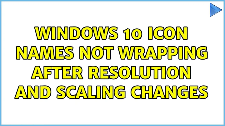 Windows 10 icon names not wrapping after resolution and scaling changes (3 Solutions!!)