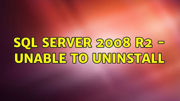 SQL Server 2008 R2 - Unable to uninstall