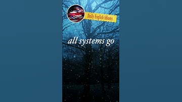 all systems go - Daily English Idioms