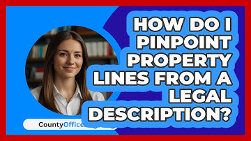 How Do I Pinpoint Property Lines From A Legal Description? - CountyOffice.org