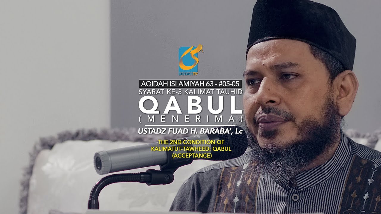 Syarat Ke 3 Kalimat Tauhid - Qabul (Menerima) - 63 - #05-05 - Ustadz Fuad H. Baraba', Lc