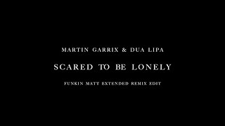 Martin Garrix & Dua Lipa - Scared To Be Lonely (Funkin Matt Extended Remix Edit)