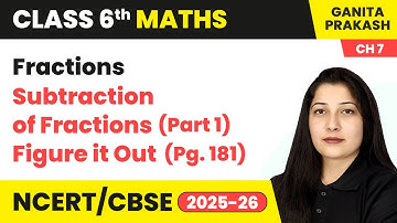 Fractions - Subtraction of Fractions (Part 1) & Figure it out (Pg. 181) | Class 6 Maths Ch 7 | CBSE
