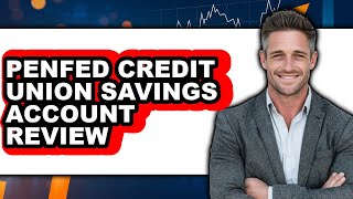 PenFed Credit Union Savings Account Review - Is It Worth It?