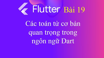 [Tự học Flutter - Bài 19] - Các toán tử cơ bản quan trọng trong ngôn ngữ Dart