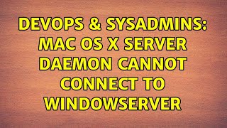 DevOps & SysAdmins: Mac OS X server daemon cannot connect to WindowServer Wealth