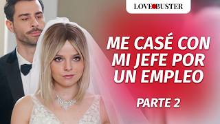 Thumbnail image for Me casé con mi jefe por un empleo | @LoveBusterEspanol  | Parte 2