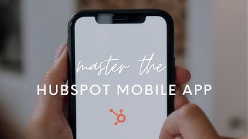 Master the HubSpot Mobile App in Under 5 Minutes