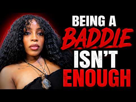 The REAL Reason Every 'Baddie' Ends Up Alone