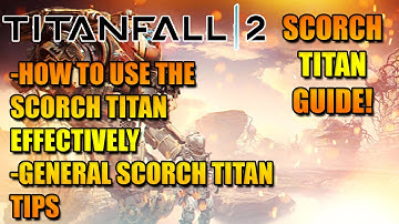 SCORCH TITAN GUIDE! TITANFALL 2 TECH TEST!