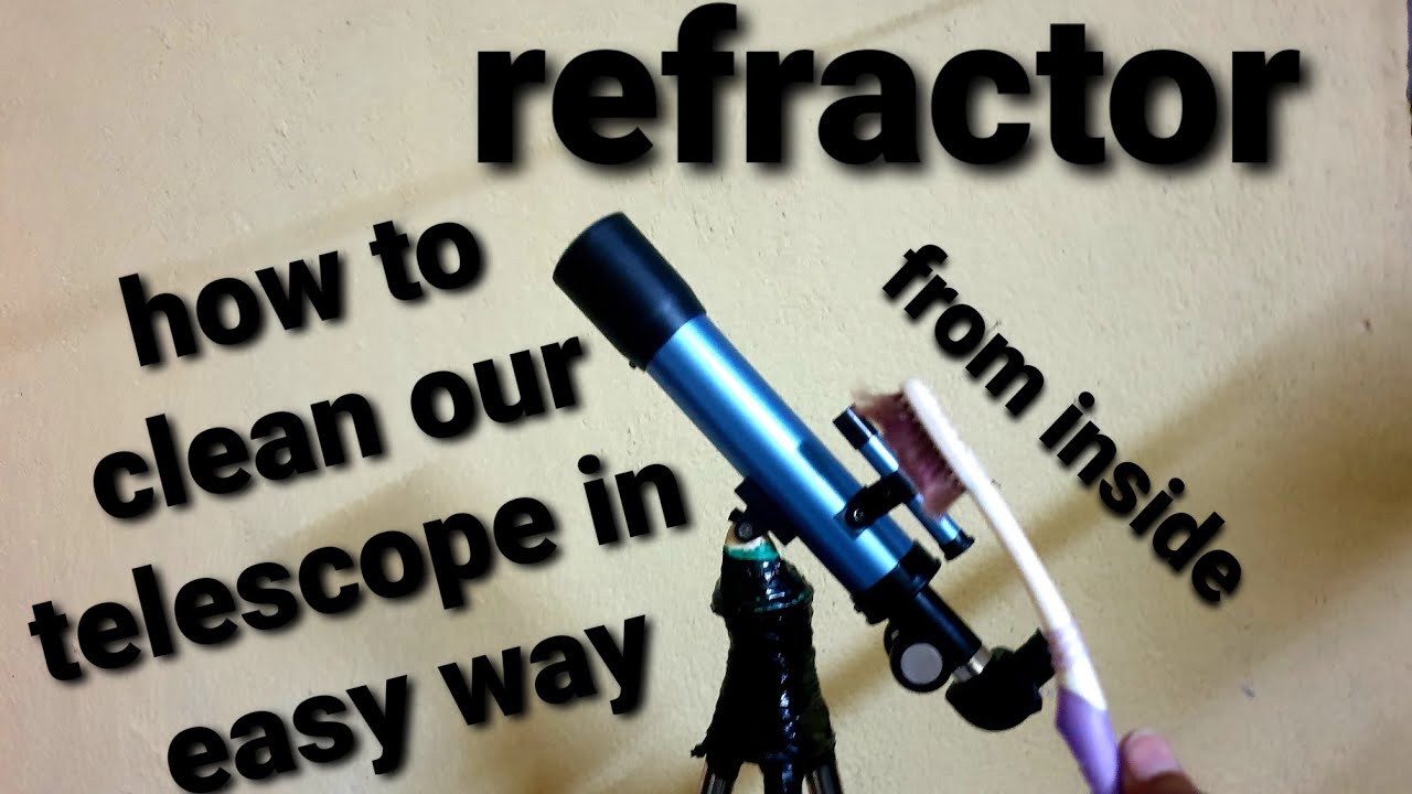 how to clean our refractor telescope from inside in easy way.