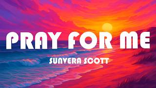 Sunvera Scott - Pray For Me (Lyrics)