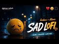 SAD LO-FI 😳 💔 2026 Ultimate Mind Relaxing Lofi Beats | Study Sleep & Chill#lofimusic #trendingsong