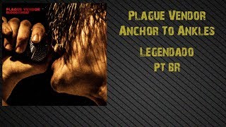 Plague Vendor - Anchor To Ankles (Legendado PT-BR)