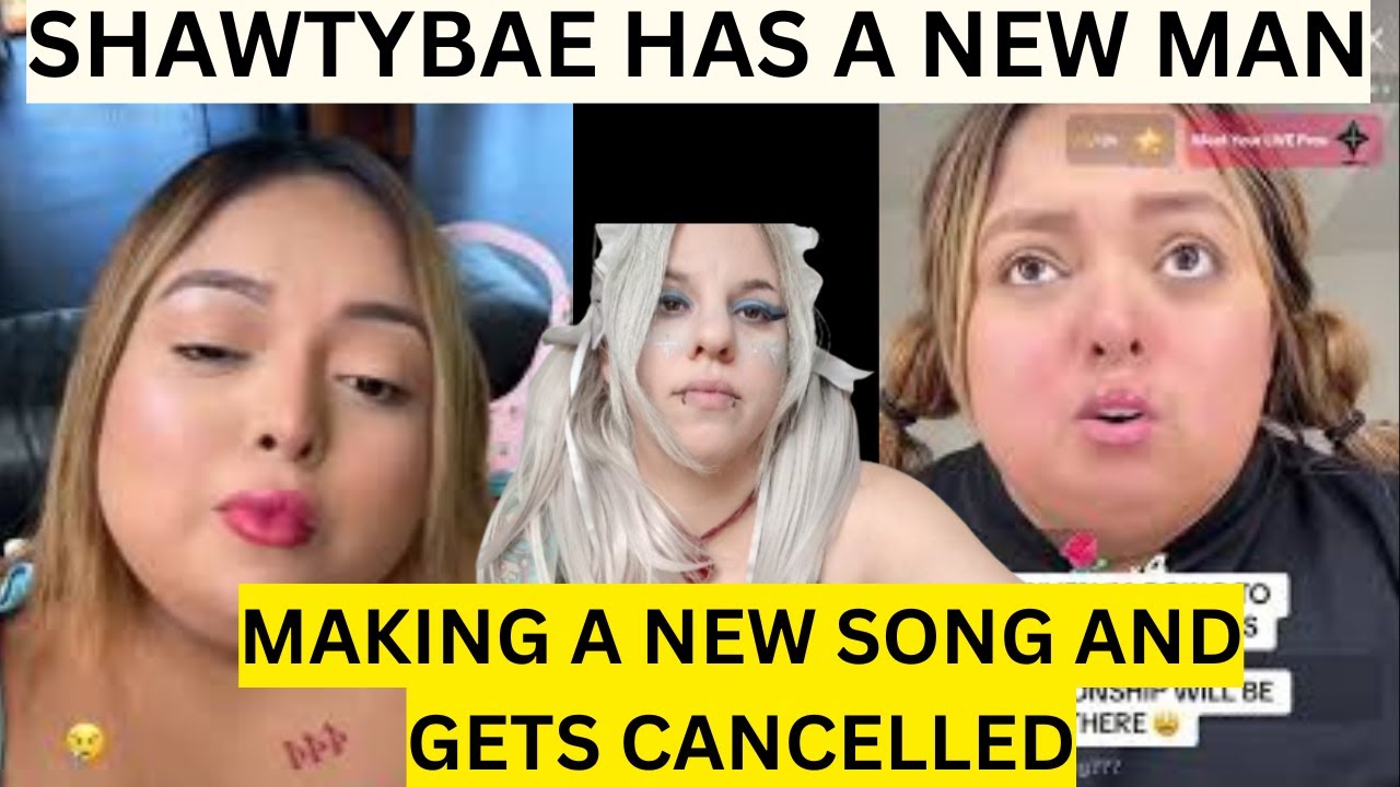 SHAWTYBAE HAS A NEW MAN MAKING A NEW SONG AND GETS CANCELLED AND MORE