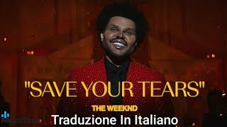 The Weeknd Save Your Tears  Traduzione In Italiano (English subtitles)