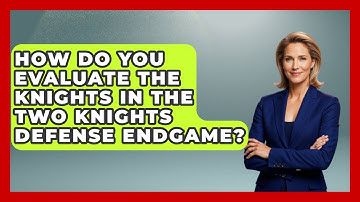 How Do You Evaluate The Knights In The Two Knights Defense Endgame? - The Chess Codex