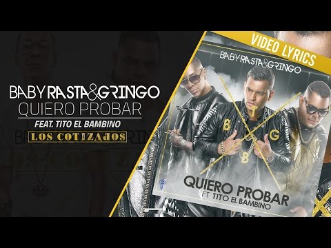 Baby Rasta y Gringo Feat Tito El Bambino - Quiero Probar (Los Cotizados)