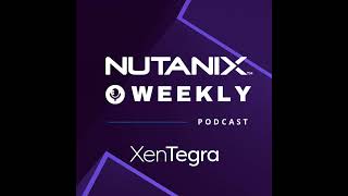 Nutanix Weekly: Nutanix Unified Storage: Ideal for High-Performance AI and Modern Data-Intensive ...