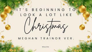 It’s Beginning To Look A Lot Like Christmas | Meghan Trainor ver. | Minus one