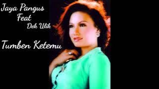 Tumben ketemu dek ulik feat jaya pangus