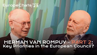 Herman Van Rompuy PART 2: Key Priorities in the European Council | #EuropeChats Episode 23