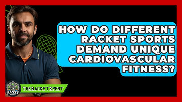How Do Different Racket Sports Demand Unique Cardiovascular Fitness? - The Racket Xpert