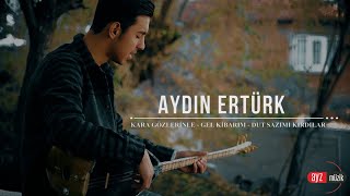 Aydın Ertürk - Kara Gözlerinle-Gel Kibarım-Dut Sazımı Kırdılar