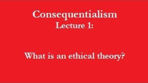 4-1 Consequentialism: The Basics of an Ethical Theory