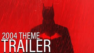 The Batman (2022) Trailer, With The 2004 Series Intro Theme.