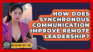 How Does Synchronous Communication Improve Remote Leadership? - Digital Nomad Success Guide