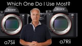 Sony a7Sii vs a7Rii Which One I Use Most After 8 Months