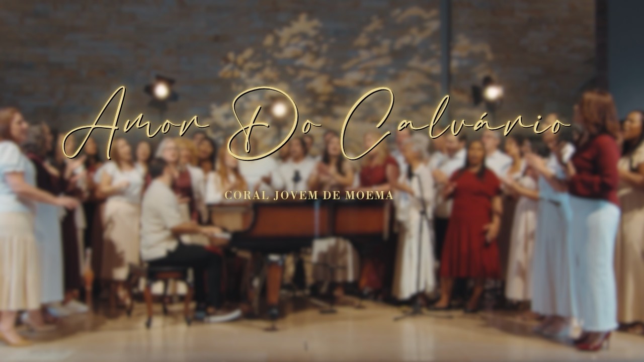 Clipe Amor do Calvário | Coral Jovem de Moema