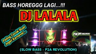 Bass Horeg Lagi | DJ LALALA SLOW BASS (Original Mix) Cocok Buat Joget Karnaval