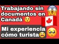 Trabajando sin documentos "turista" en Canada 🇨🇦 (story time)