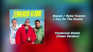 Blessd x Myke Towers x Ovy On The Drums -  Tendencia Global (Clean Version)