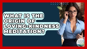 What Is The Origin Of Loving-kindness Meditation? - The Personal Growth Path