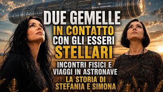 DUE GEMELLE CONTATTATE DAGLI EXTRATERRESTRI CON INCONTRI FISICI. LA STORIA DI STEFANIA E SIMONA 