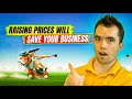 Raising Prices Will Save Your Business! Here's How To Do It...