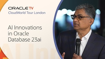 Innovations with Oracle Database 23ai: Oracle TV CloudWorld Tour London 2025