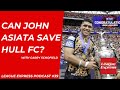 League express podcast 39 garry schofield returns to discuss john asiata lewis dodd and hull fc