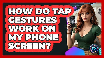 How Do Tap Gestures Work On My Phone Screen? - Phone Fix and Features