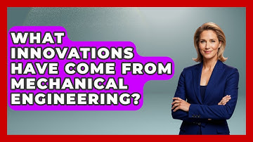 What Innovations Have Come From Mechanical Engineering? | Mechanical Engineering Explained News