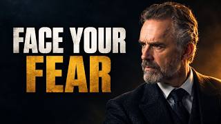 Why You Must Face Your Fears to Grow | Jordan Peterson